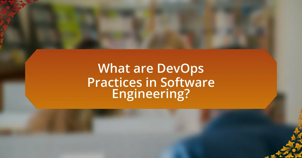 What are DevOps Practices in Software Engineering?