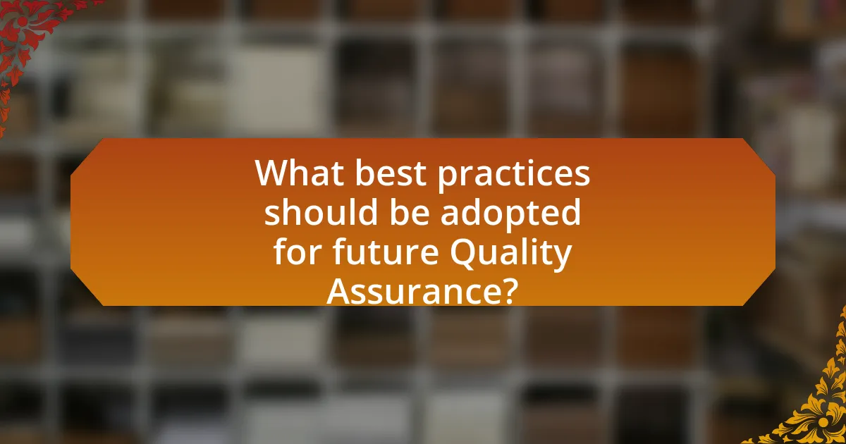 What best practices should be adopted for future Quality Assurance?