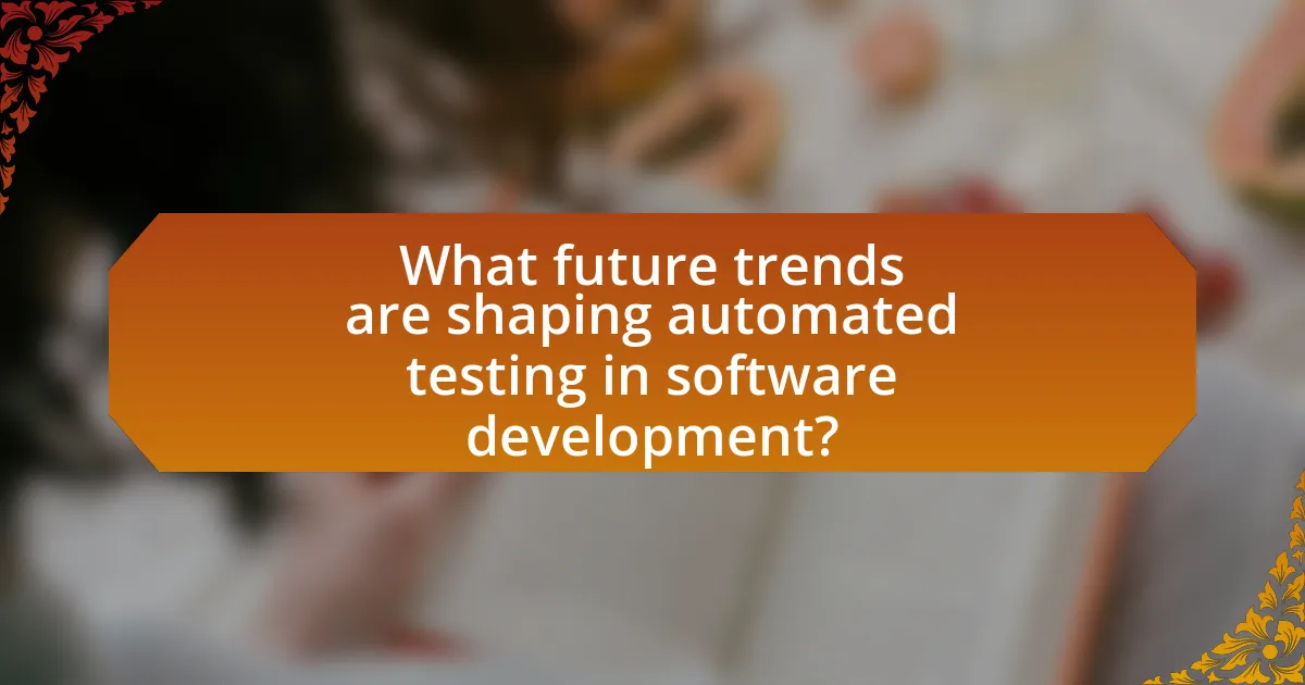 What future trends are shaping automated testing in software development?