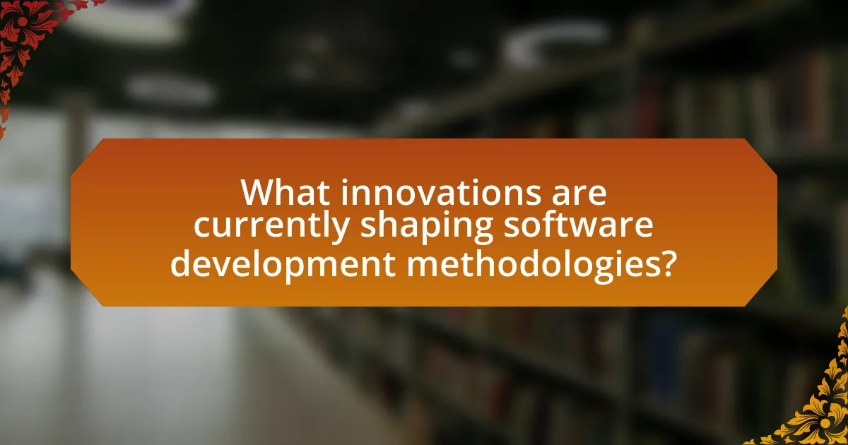 What innovations are currently shaping software development methodologies?
